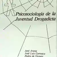 José Arana, José Luis Carrasco y Pedro de Vicente — Psicosociología de la juventud drogadicta